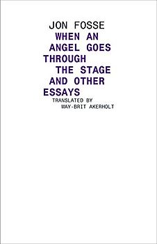 Angel Walks Through the Stage and Other Essays (Norwegian Literature)