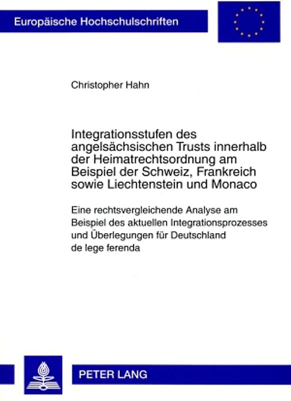 Integrationsstufen des angelsaechsischen Trusts innerhalb der Heimatrechtsordnung am Beispiel der Schweiz, Frankreich sowie Liechtenstein und Monaco