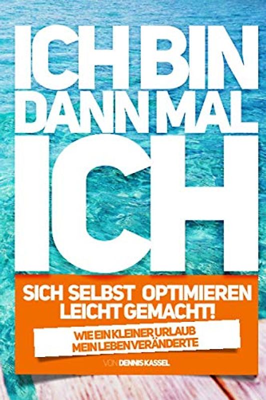 Ich bin dann mal ICH: Selbst optimieren leicht gemacht