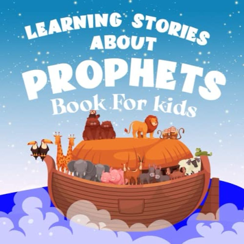 learning stories about prophets book for kids: Discovering the Message of Islam through the Prophets: A Ramadan books for Children