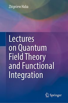 Lectures on Quantum Field Theory and Functional Integration