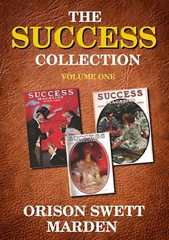 The Success Collection Volume One: magazine articles by the master of Self Help