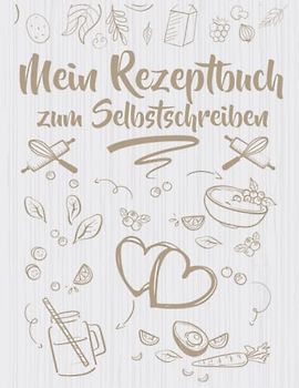 Mein Rezeptbuch zum Selberschreiben: Koch- und Backbuch für meine Lieblingsrezepte DIN A4 DIY (Kunsteulen & Lerneulen Verlag, Band 3)