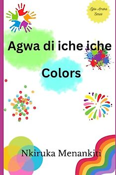Colors in Igbo: Agwa di iche iche (Igbo Amaka Series)