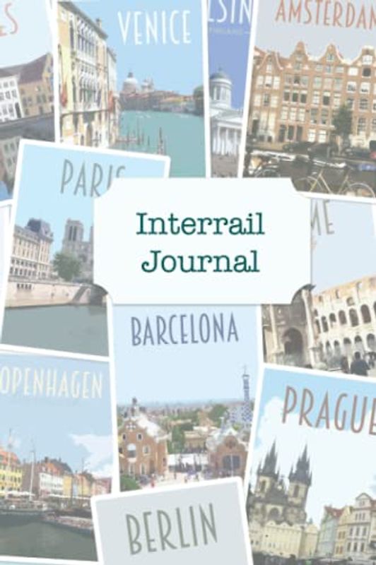Interrail Journal and Travel Planner: Europe by Train, Eurail Travel Planner and Diary with Prompts and Maps