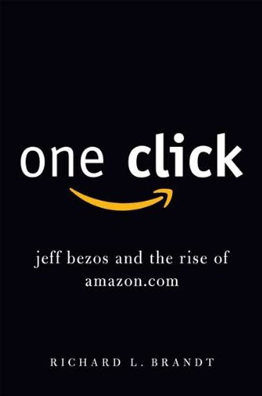 One Click: Jeff Bezos and the Rise of Amazon.com - Richard L. Brandt