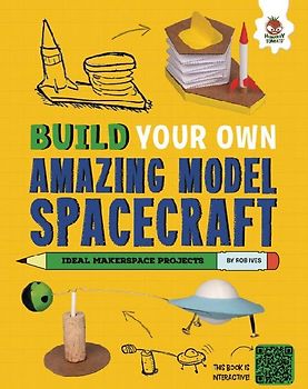 Build Your Own Amazing Model Spacecraft