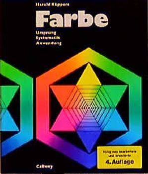 Farbe. Ursprung - Systematik - Anwendung. Einführung in die Farbenlehre