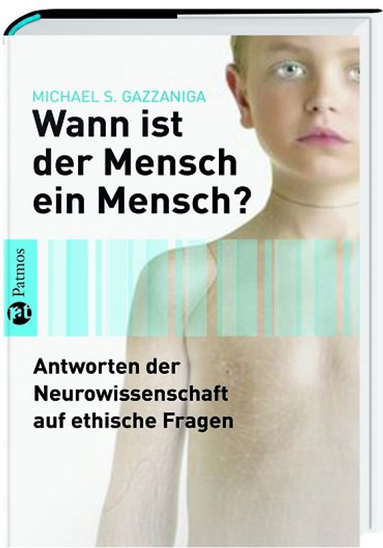Wann ist der Mensch ein Mensch?. Antworten der Neurowissenschaft auf ethische Fragen