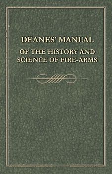 Deanes' Manual of the History and Science of Fire-Arms
