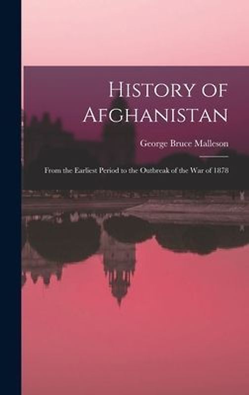 History of Afghanistan: From the Earliest Period to the Outbreak of the War of 1878