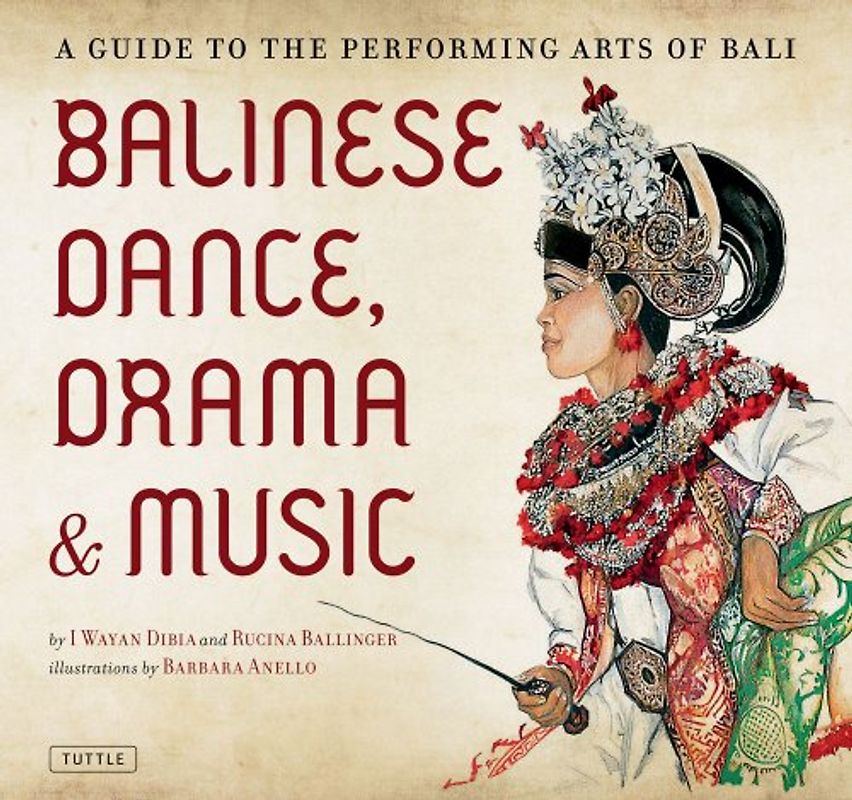 Balinese Dance, Drama & Music: A Guide to the Performing Arts of Bali - I. Wayan Dibia