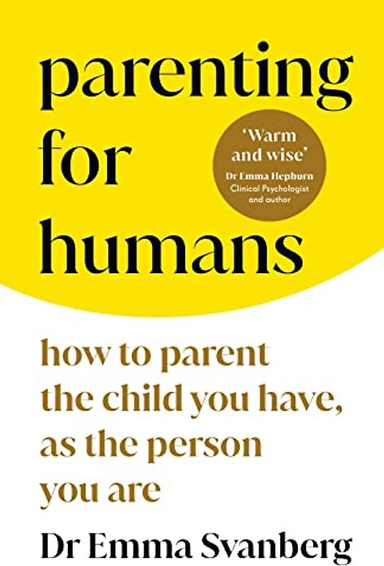 Parenting for Humans: How to Parent the Child You Have, As the Person You Are