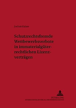 Schutzrechtsfremde Wettbewerbsverbote in immaterialgüterrechtlichen Lizenzverträgen