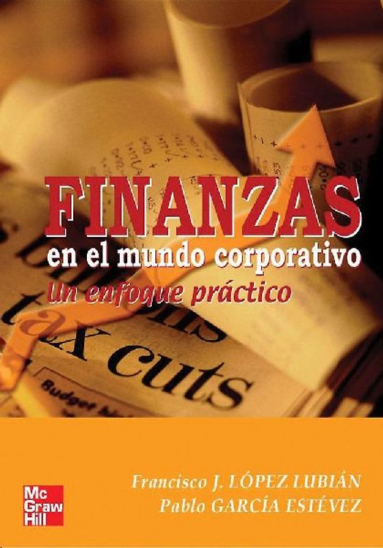 Finanzas en el mundo corporativo : un enfoque práctico