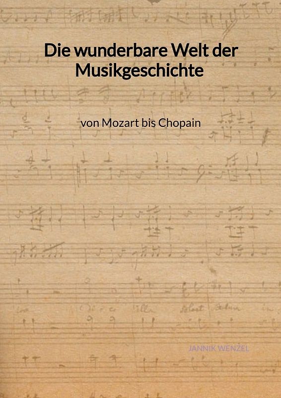 Die wunderbare Welt der Musikgeschichte von Mozart bis Chopain