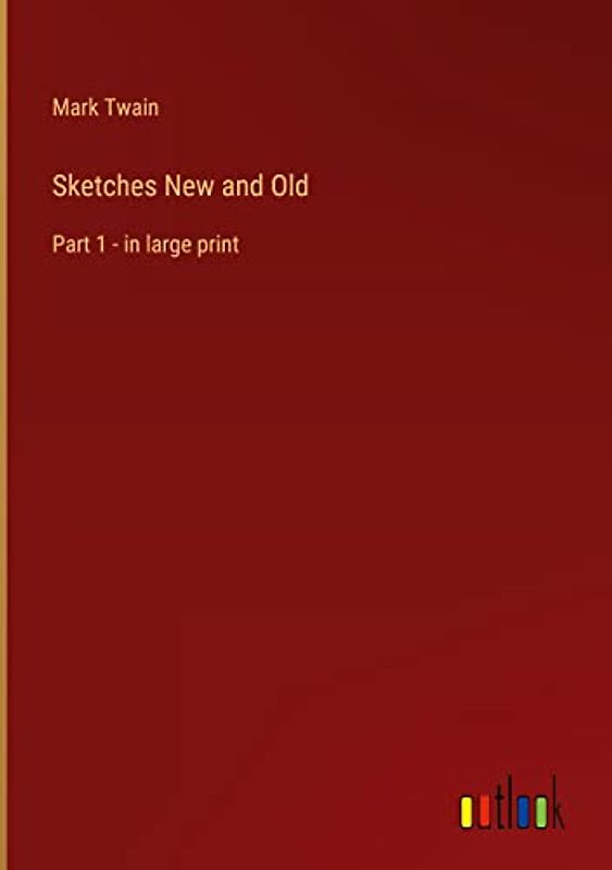 Sketches New and Old: Part 1 - in large print