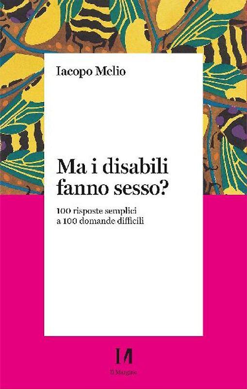 Ma i disabili fanno sesso? 100 risposte semplici a 100 domande difficili