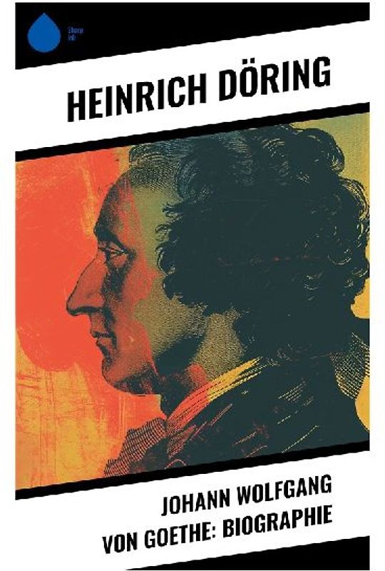 Johann Wolfgang von Goethe: Biographie