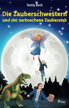Die Zauberschwestern und der zerbrochene Zauberstab: Für alle Zauberlehrlinge ab 8 Jahren!