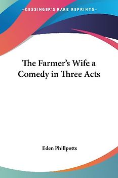 The Farmer's Wife a Comedy in Three Acts