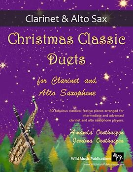 Christmas Classic Duets for Clarinet and Alto Saxophone: 30 fabulous classical festive pieces arranged for intermediate and advanced players