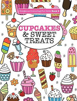 Gorgeous Colouring For Girls - Cupcakes & Sweet Treats (Gorgeous Colouring Books for Girls, Band 9)