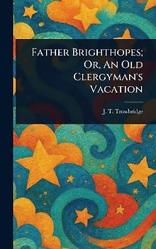 Father Brighthopes; Or, An Old Clergyman's Vacation
