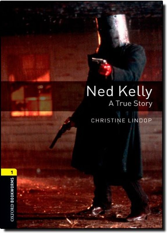 Ned Kelly: A True Story: 400 Headwords (Oxford Bookworms Library: Stage 1)