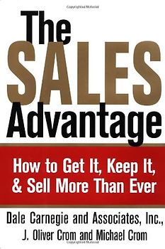 The Sales Advantage: How to Get It, Keep It, and Sell More Than Ever
