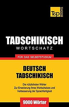 Tadschikischer Wortschatz für das Selbststudium - 9000 Wörter (German Collection, Band 267)