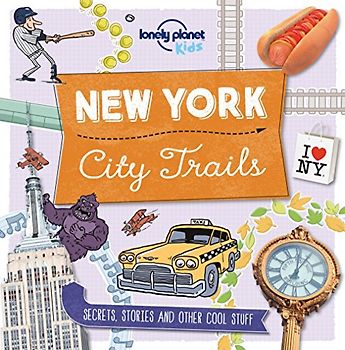 Lonely Planet Kids City Trails - New York: Secrets, stories and other cool stuff