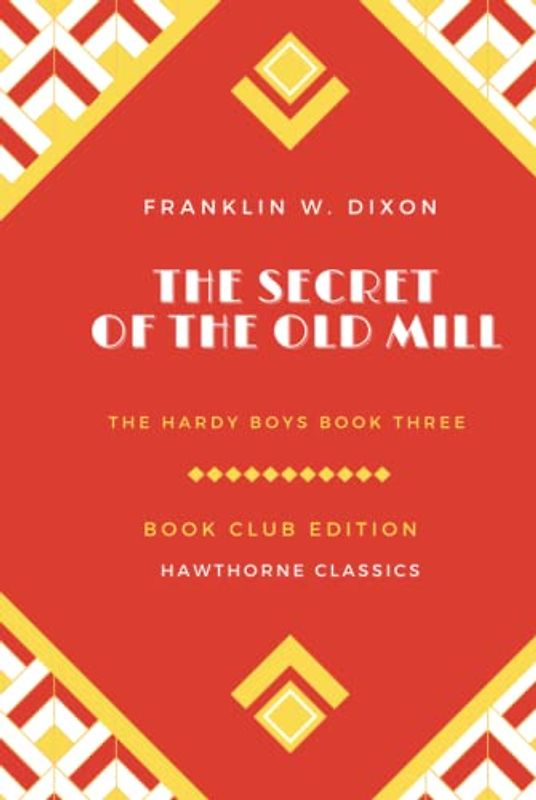 The Secret of the Old Mill: The Hardy Boys Book 3 - Original Classic Edition by Franklin W. Dixon - Unabridged and Annotated For Modern Readers and Children's Book Clubs