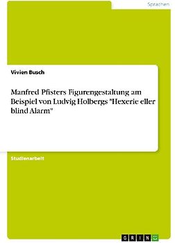 Manfred Pfisters Figurengestaltung  am Beispiel von Ludvig Holbergs "Hexerie eller blind Alarm"