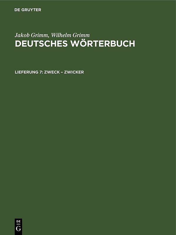 Jakob Grimm; Wilhelm Grimm: Deutsches Wörterbuch. Deutsches Wörterbuch, Band 16 / Zweck – Zwicker