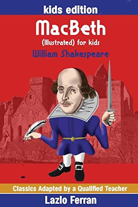 MacBeth (Illustrated) for kids: Adapted for kids aged 9-11 Grades 4-7, Key Stages 2 and 3 by Lazlo Ferran