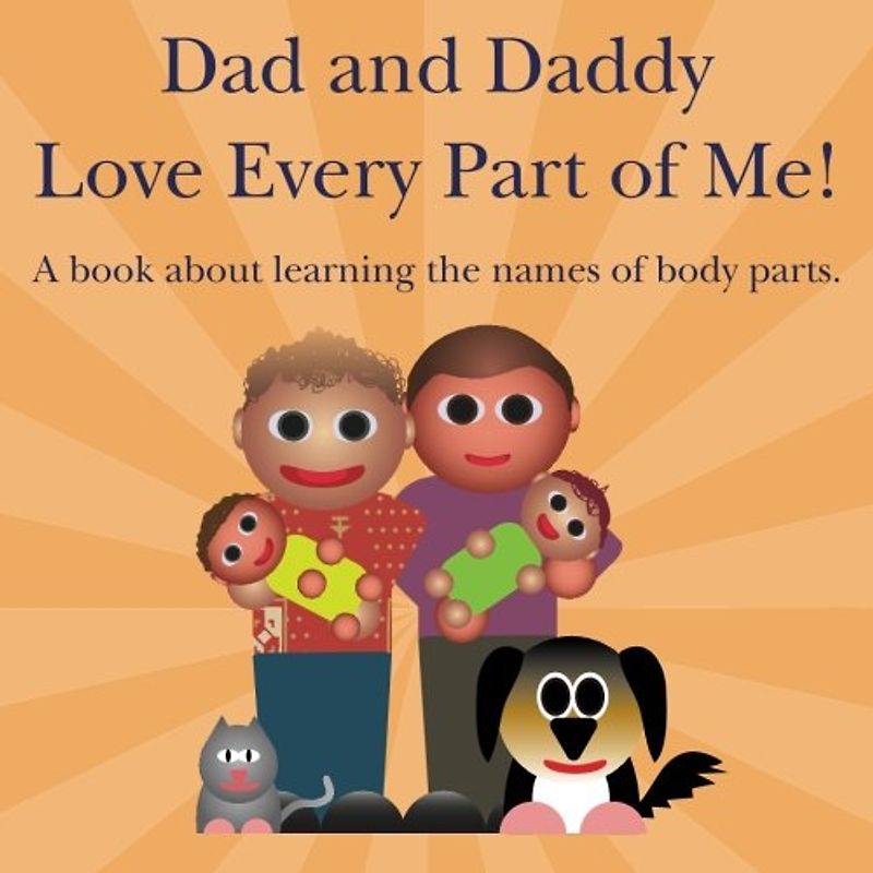 Dad and Daddy Love Every Part of Me!: A book about learning the names of body parts. (Books Just For Us, Band 1)