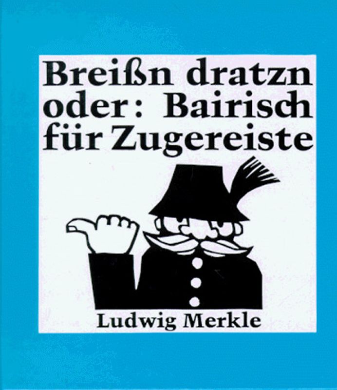 Breissn dratzn. Oder: Bairisch für Zugereiste