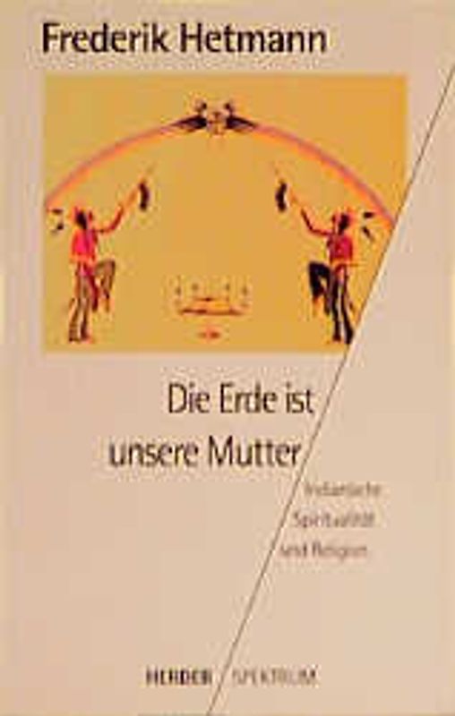 Die Erde ist unsere Mutter. Indianische Spiritualität und Religion
