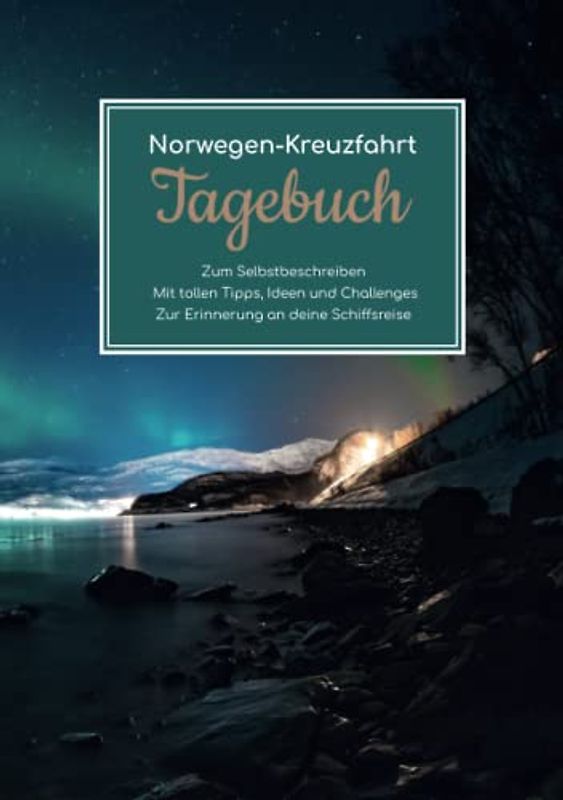 Norwegen Kreuzfahrt Tagebuch - Zum Selbstbeschreiben - Mit tollen Tipps, Ideen und Challenges - Zur Erinnerung an deine Schiffsreise