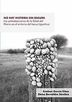No hay historia sin basura : los paleobasureros de la Edad del Hierro en el entorno del Lacus Ligustinus