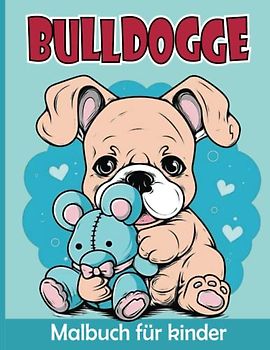 Bulldogge Malbuch für Kinder: Süßer Bulldogge Malvorlagen für Jungen und Mädchen