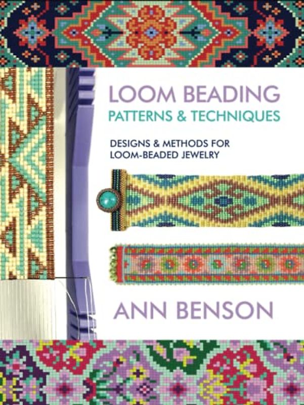 Loom Beading Patterns & Techniques: Patterns, techniques, finishing, and more for the novice or accomplished loomer