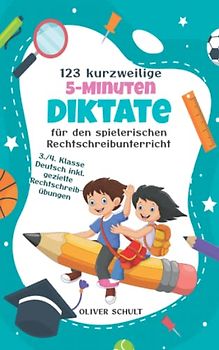 123 kurzweilige 5-Minuten-Diktate für den spielerischen Rechtschreibunterricht: 3./4. Klasse Deutsch inkl. gezielte Rechtschreibübungen