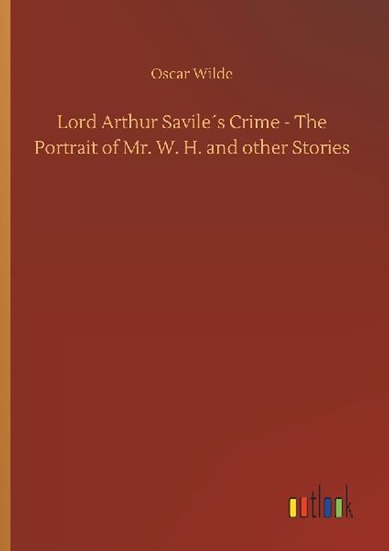 Lord Arthur Savile´s Crime - The Portrait of Mr. W. H. and other Stories