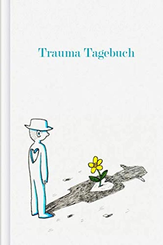 Trauma Tagebuch: Als Selbsthilfe zum Ausfüllen & Ankreuzen mit Trigger Tracker, Beobachtung der täglichen Stimmung, körperlichen Beschwerden, Schlaf uvm. | Motiv: Blume im Herz