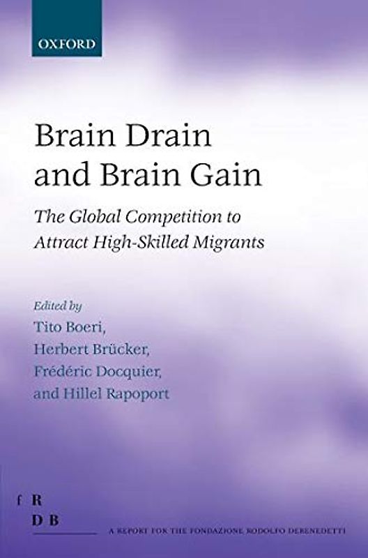 Brain Drain and Brain Gain: The Global Competition to Attract High-Skilled Migrants (Reports for the Fondazione Rodolfo Debenedetti)