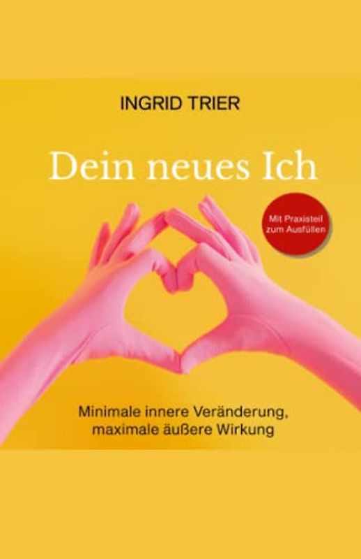 Dein neues Ich: Minimale innere Veränderung, maximale äußere Wirkung