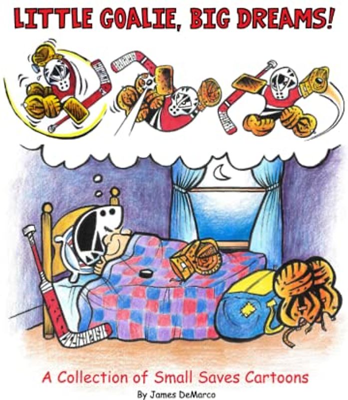 Little Goalie, Big Dreams: A Collection of Small Saves Cartoons (Small Saves the Cartoon Hockey Goalie)