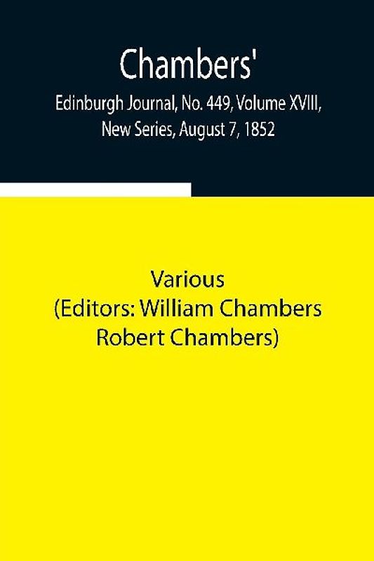 Chambers' Edinburgh Journal, No. 449, Volume Xviii, New Series, August 7, 1852